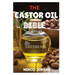 The Castor Oil Bible: The Complete Guide To Transform Your Health And Beauty With The Power Of Castor Oil