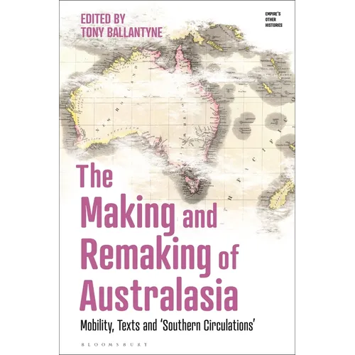 The Making and Remaking of Australasia: Mobility, Texts and 'Southern Circulations'
