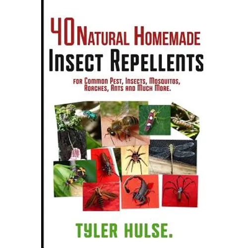 Homemade Repellents: 40 Natural Homemade Insect Repellents for Mosquitos, Ants, Flies, Roaches and Common Pests: insect repellent, natural