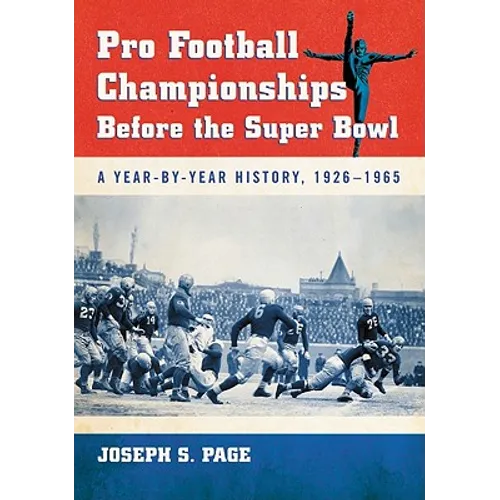 Pro Football Championships Before the Super Bowl: A Year-By-Year History, 1926-1965