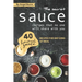 The Secret Sauce Recipes That No One Will Share with You: 40 Homemade Sauce Recipes for Any Kind of Meal