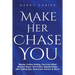 Make Her Chase You: Master Online Dating, Discover What Women Want, Get Dates, Relationships, Elite Dating Tips, Seduction Advice & More