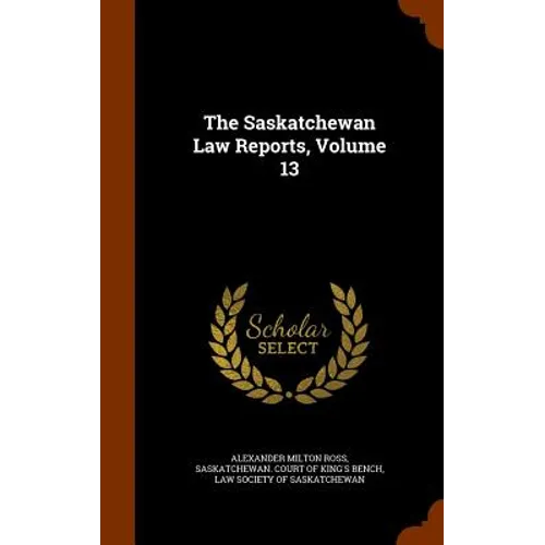 The Saskatchewan Law Reports, Volume 13