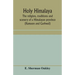 Holy Himalaya: the religion, traditions and scenery of a Himalayan province (Kumaon and Garhwál)