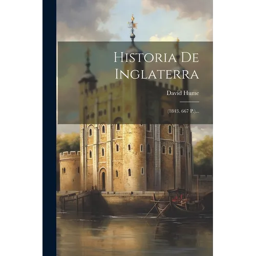 Historia De Inglaterra: (1843. 667 P.)...