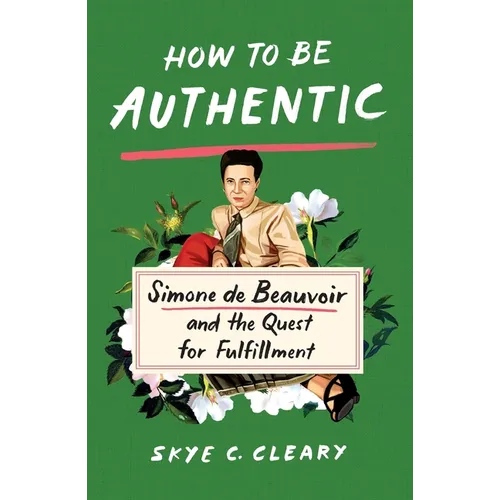 How to Be Authentic: Simone de Beauvoir and the Quest for Fulfillment