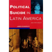 Political Suicide in Latin America