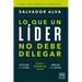 Lo Que Un Líder No Debe Delegar