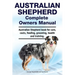 Australian Shepherd Complete Owners Manual. Australian Shepherd book for care, costs, feeding, grooming, health and training.