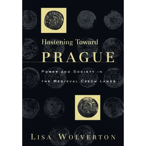 Hastening Toward Prague: Power and Society in the Medieval Czech Lands