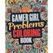 Gamer Girl Coloring Book: A Snarky, Irreverent & Funny Gaming Coloring Book Gift Idea for Female Gamers and Video Game Lovers