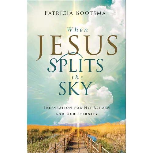 When Jesus Splits the Sky: Preparation for His Return and Our Eternity