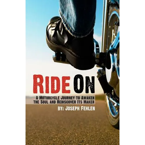 Ride On: A Motorcycle Journey to Awake your Soul and Rediscover its Maker