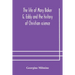 The life of Mary Baker G. Eddy and the history of Christian science