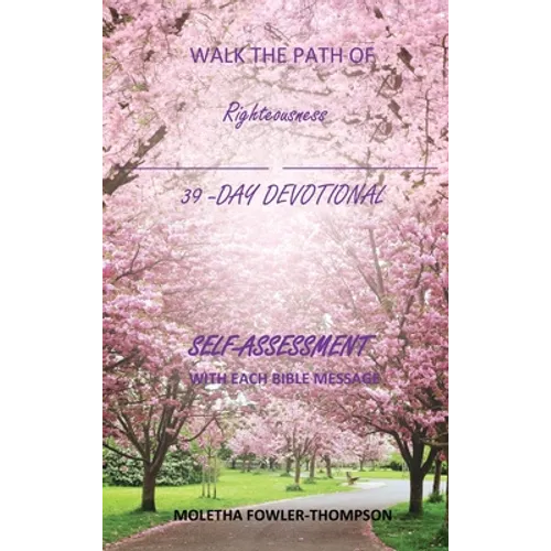 Walk the Path of Righteousness: 39 DAYS OF BIBLE MESSAGES SELF-ASSESSMENT After each message