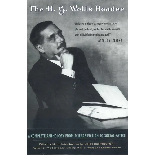 H.G. Wells Reader: A Complete Anthology from Science Fiction to Social Satire - Paperback