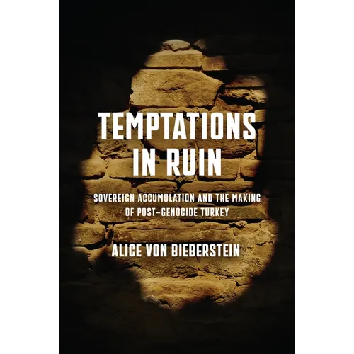 Temptations in Ruin: Sovereign Accumulation and the Making of Post-Genocide Turkey
