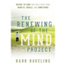 The Renewing of the Mind Project: Going to God for Help with Your Habits, Goals, and Emotions
