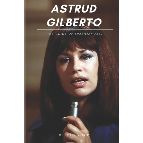 Astrud Gilberto: The Voice of Brazilian Jazz