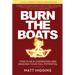 Burn the Boats: Toss Plan B Overboard and Unleash Your Full Potential
