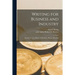 Writing for Business and Industry: Reports, Letters, Minutes of Meetings, Memos, Dictation