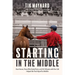 Starting in the Middle: How Horses, Those Who Study Them, and 265 Minutes with One Colt Helped Me Find Myself at Midlife