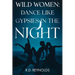 Wild Women: Dance Like Gypsies in the Night