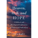 Heaven, Hell, and Hope: A Biblical and Theological Exploration of Universal Salvation