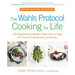 The Wahls Protocol Cooking for Life: The Revolutionary Modern Paleo Plan to Treat All Chronic Autoimmune Conditions: A Cookbook