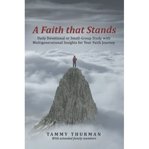 A Faith That Stands: Daily Devotional or Small-Group Study with Multigenerational Insights for Your Faith Journey