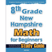 8th Grade New Hampshire Math for Beginners: Standardized Testing and Home Schooling Study Guide