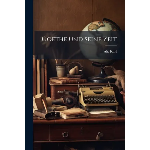 Goethe und seine Zeit