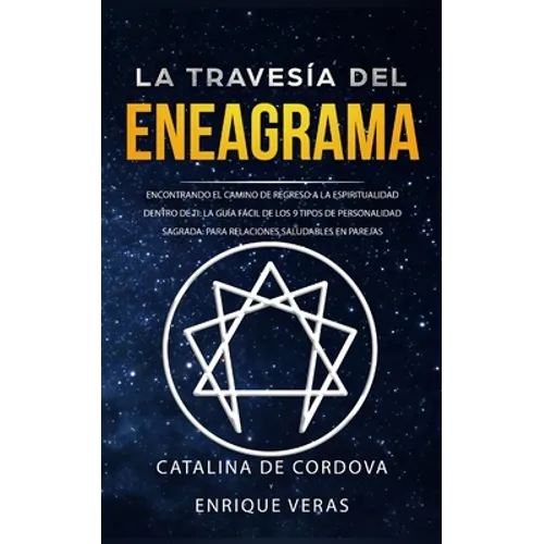 La travesía del Eneagrama: Encontrando el camino de regreso a la espiritualidad dentro de ti: la guía fácil de los 9 tipos de personalidad sagrad
