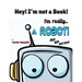 Hey! I'm not a Book! I'm really... a Robot!