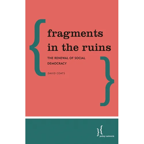 Fragments in the Ruins: The Renewal of Social Democracy