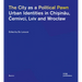 The City as a Political Pawn: Urban Identities in Chişinău, Černivci, LVIV and Wroclaw