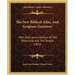 The New Biblical Atlas, And Scripture Gazetteer: With Descriptive Notices Of The Tabernacle And The Temple (1855)