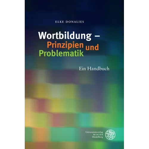 Wortbildung - Prinzipien Und Problematik: Ein Handbuch