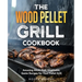 The Wood Pellet Grill Cookbook: Amazing Meat, Fish, Vegetable, Game Recipes for Your Pellet Grill