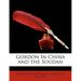 Gordon in China and the Soudan