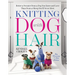 Knitting with Dog Hair: Better a Sweater from a Dog You Know and Love Than from a Sheep You'll Never Meet