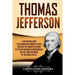 Thomas Jefferson: A Captivating Guide to an American Founding Father Who Was the Principal Author of the Declaration of Independence and