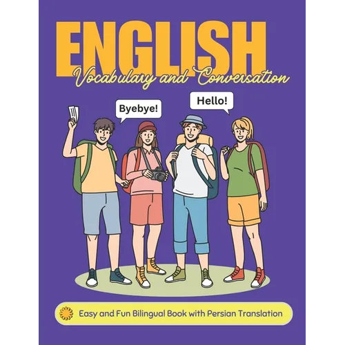 Easy English Vocabulary and Conversation: Bilingual Book with Persian Translation: Practice Basic 700+ Words and Phrases with Pictures for Kids and Be