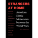 Strangers at Home: American Ethnic Modernism Between the World Wars