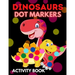 Dinosaurs Dot Markers Activity Book: Dot Coloring Books For Toddlers Paint Daubers Marker Art Creative Kids Activity Book