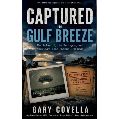 Captured in Gulf Breeze: The Polaroid, the Pentagon, and America's Most Famous UFO Case