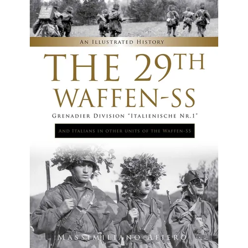 The 29th Waffen-SS Grenadier Division Italienische Nr.1: And Italians in Other Units of the Waffen-SS: An Illustrated History