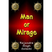 Man Or Mirage: A Mystery Of Life