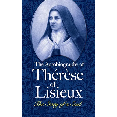 The Autobiography of Thérèse of Lisieux: The Story of a Soul