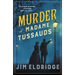 Murder at Madame Tussauds: The Gripping Historical Whodunnit
